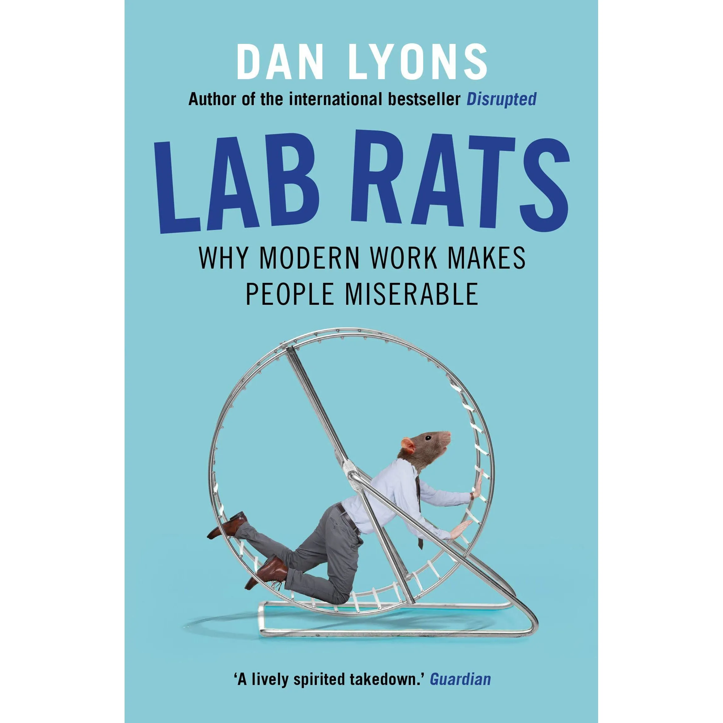 Lab Rats: Why Modern Work Makes People Miserable by Dan Lyons
