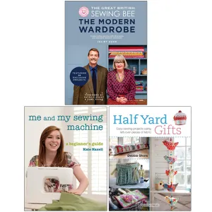 The Great British Sewing Bee The Modern Wardrobe[Hardcover], Me and My Sewing Machine, Half Yard Gifts 3 Books Collection Set